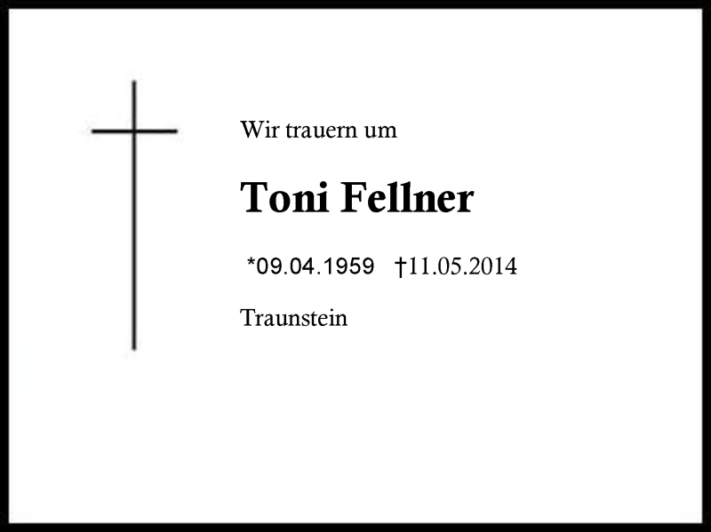  Traueranzeige für Toni Fellner vom 14.05.2014 aus Region Chiemgau
