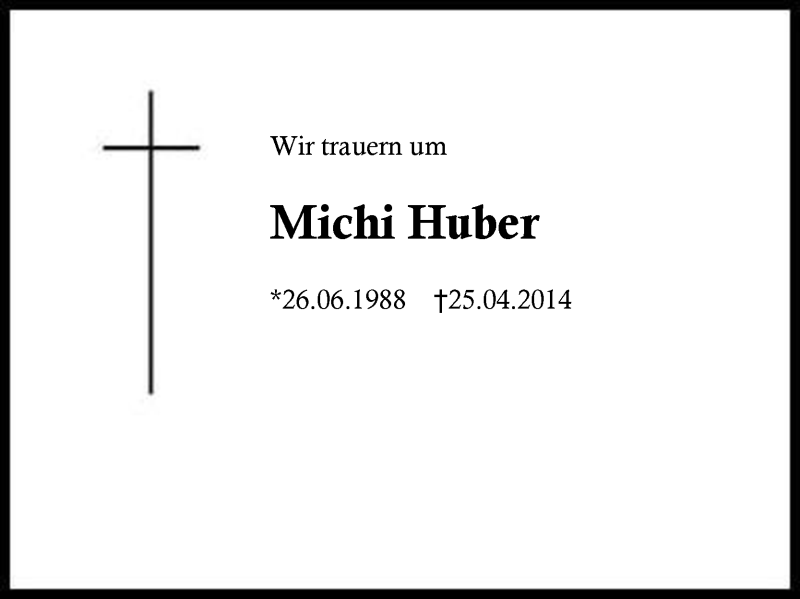  Traueranzeige für Michi Huber vom 28.04.2014 aus Region Chiemgau