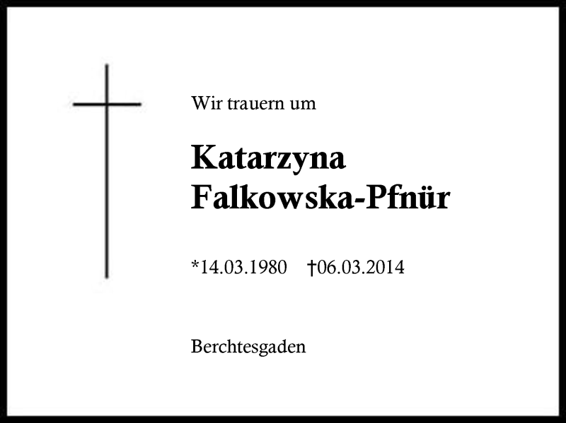  Traueranzeige für Katarzyna Falkowska-Pfnür vom 11.03.2014 aus Region Berchtesgadener Land