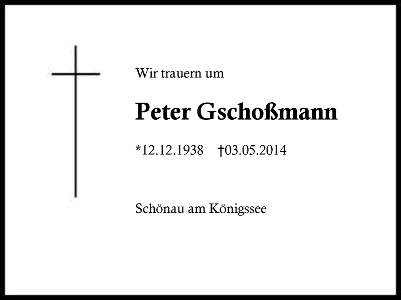  Traueranzeige für Peter Gschoßmann vom 06.05.2014 aus Region Berchtesgadener Land