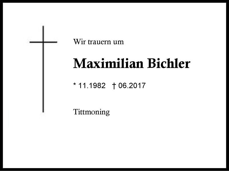  Traueranzeige für Maximilian Bichler vom 09.07.2017 aus Region Berchtesgadener Land