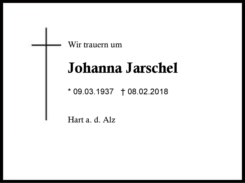  Traueranzeige für Johanna Jarschel vom 17.02.2018 aus Region Berchtesgadener Land