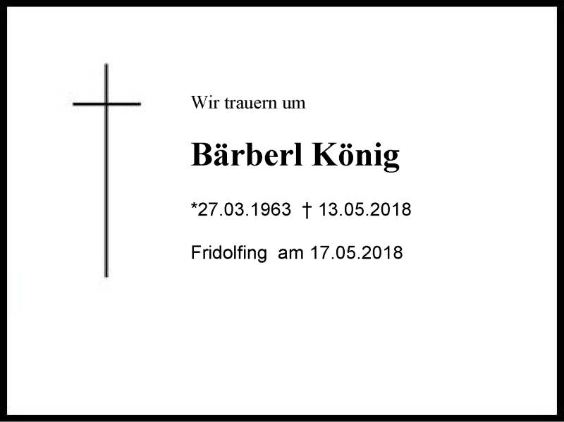  Traueranzeige für Bärbel  König vom 15.05.2018 aus Region Chiemgau