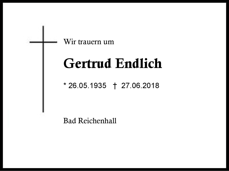  Traueranzeige für Gertrud Endlich vom 21.07.2018 aus Region Berchtesgadener Land