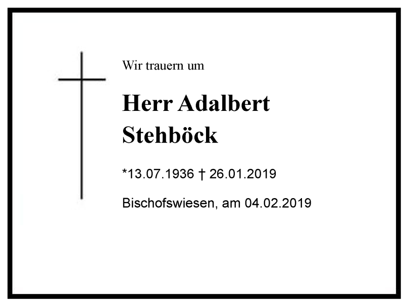  Traueranzeige für Adalbert  Stehböck vom 04.02.2019 aus Region Berchtesgadener Land