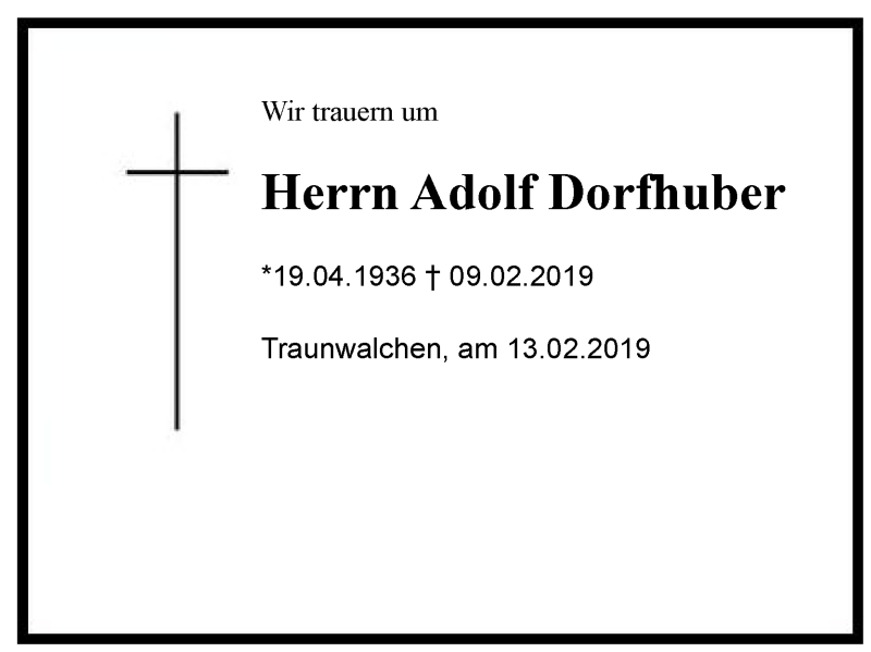  Traueranzeige für Adolf Dorfhuber vom 13.02.2019 aus Region Chiemgau
