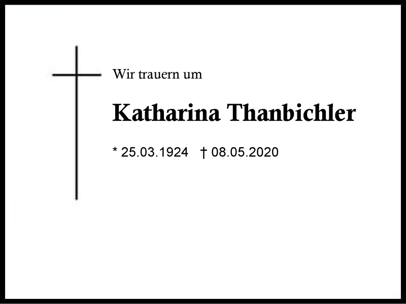 Traueranzeige für Katharina Thanbichler vom 14.05.2020 aus Region Berchtesgadener Land