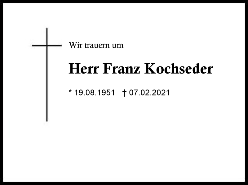  Traueranzeige für Franz Kochseder vom 14.02.2021 aus Region Berchtesgadener Land
