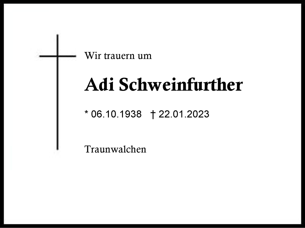  Traueranzeige für Adi Schweinfurther vom 28.01.2023 aus Traunstein