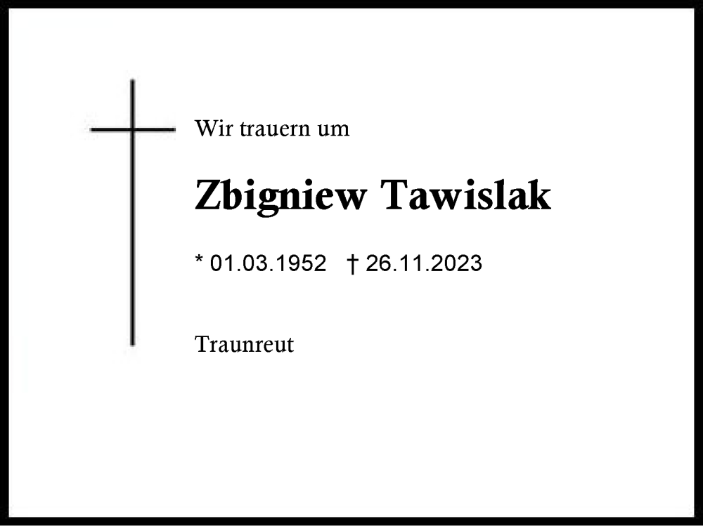  Traueranzeige für Zbigniew Tawislak vom 03.12.2023 aus Traunstein