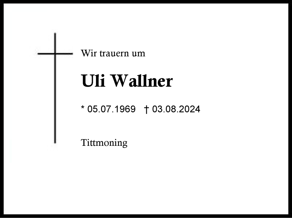  Traueranzeige für Uli Wallner vom 10.08.2024 aus Traunstein