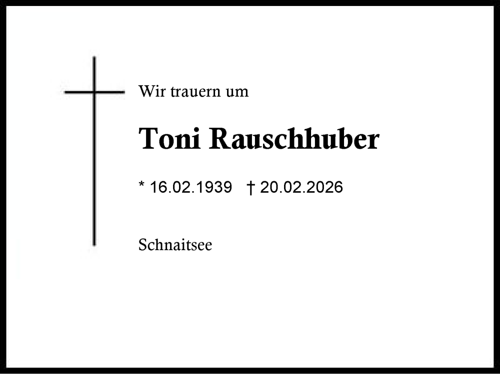  Traueranzeige für Toni Rauschhuber vom 28.02.2026 aus Traunstein